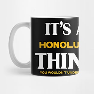It's a Honolulu Thing You Wouldn't Understand Mug